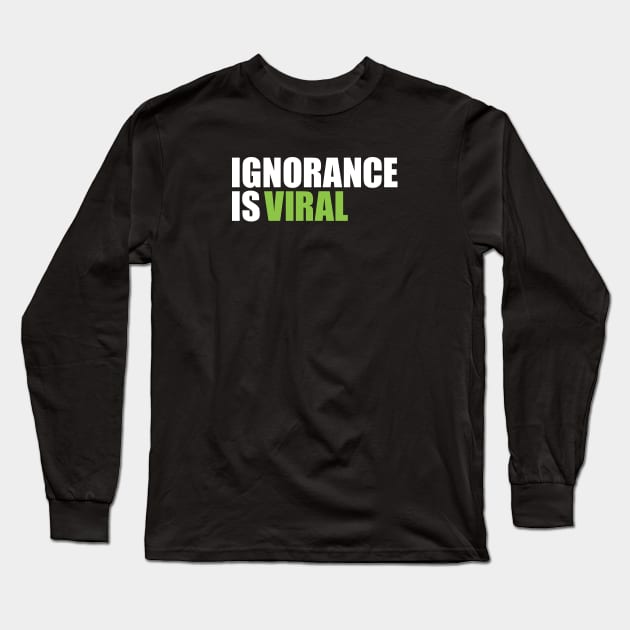 IGNORANCE IS VIRAL  v2 Long Sleeve T-Shirt by Knocking Ghost